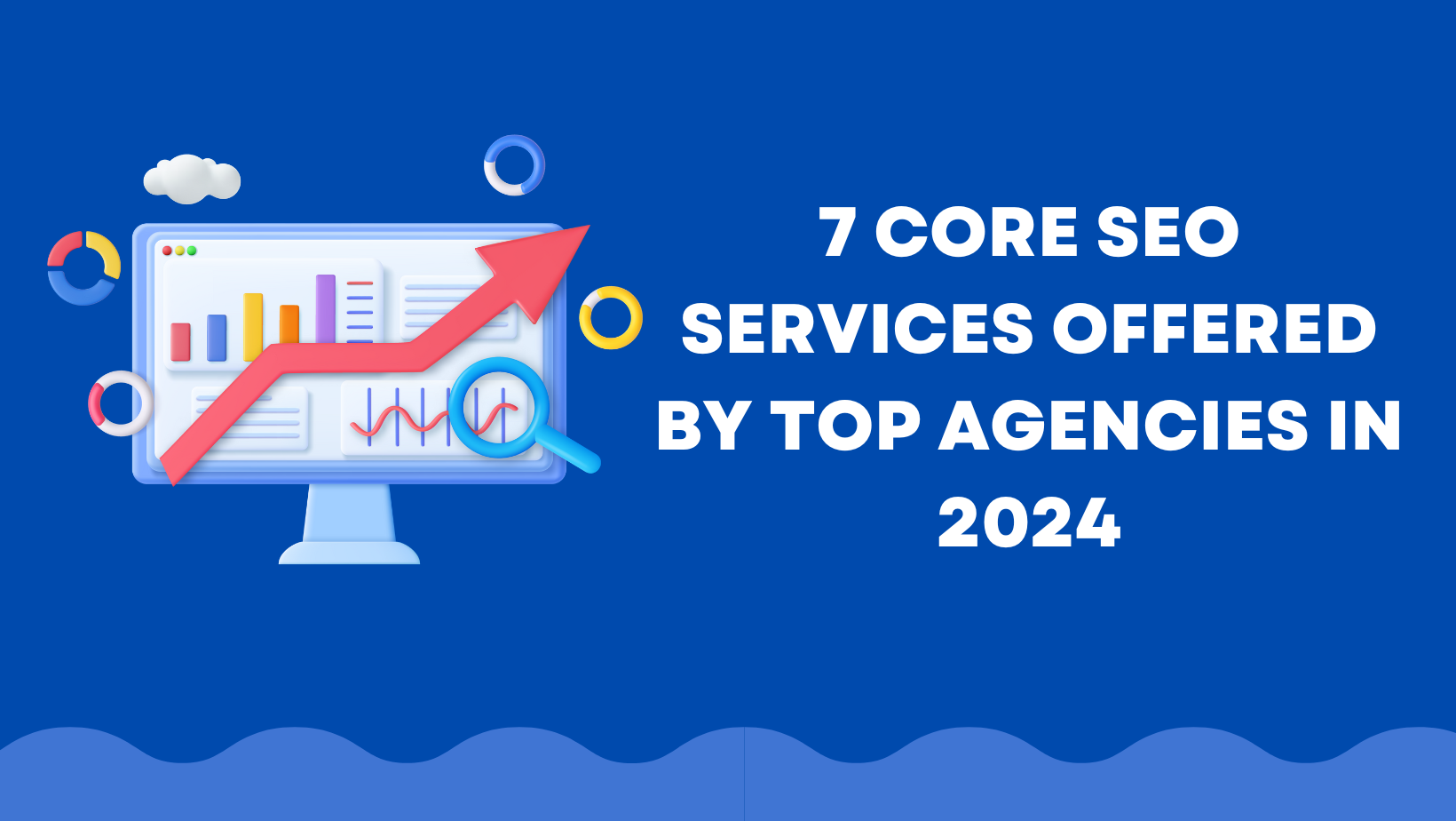 7 Core SEO Services Offered by Top Agencies in 2024